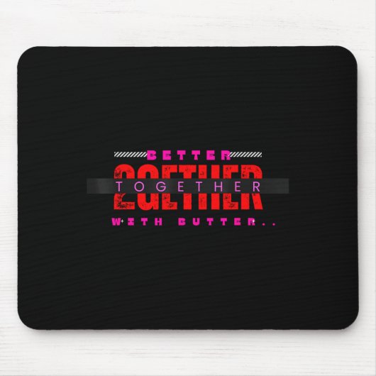 Better Together With Butter Motivational Funny Quo Mousepad (Vorne)