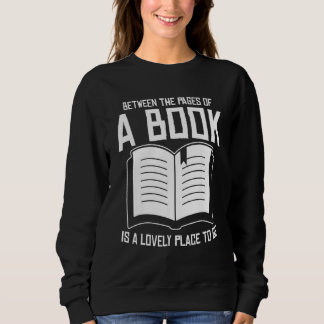 Between The Pages Of A Book Lovely Place Bookworm  Sweatshirt