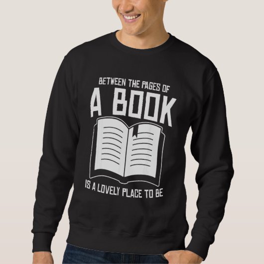 Between The Pages Of A Book Lovely Place Bookworm  Sweatshirt (Vorderseite)
