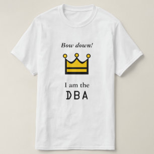 Beugen Sie unten! Ich bin das DBA T-Shirt