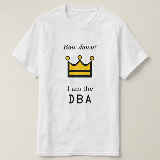 Beugen Sie unten! Ich bin das DBA T-Shirt (Design vorne)