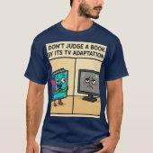 "Beurteile ein Buch nicht nach seiner TV-Adaption T-Shirt (Vorderseite)