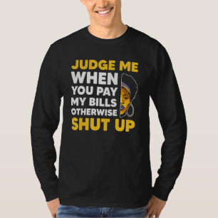 Beurteile mich, wenn du meine Rechnungen bezahlt, T-Shirt