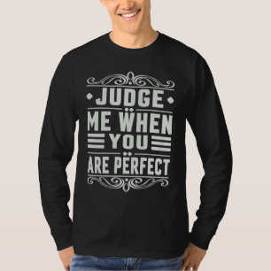 Beurteile Mich, Wenn Du Perfekt Bist Sarkastisch T-Shirt