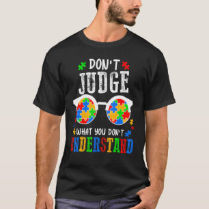 Beurteilen Sie nicht, was Sie nicht verstehen, was T-Shirt