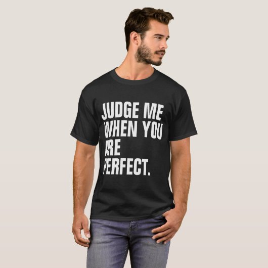 Beurteilen Sie, wann Sie perfekt sind T-Shirt (Vorne ganz)