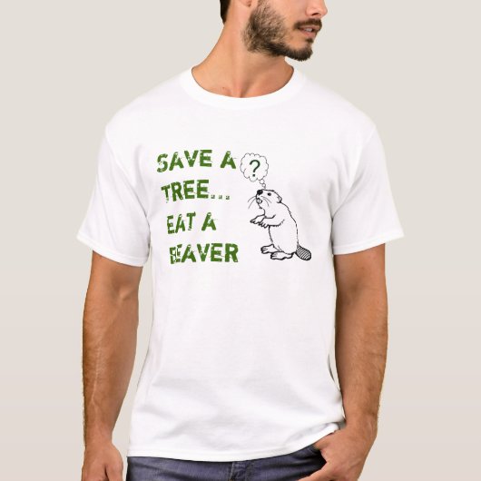 Bevaer, retten aTree… essen aBeaver T-Shirt (Vorderseite)