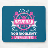 Beverly Name _ It's A Beverly Thing _ Beverly  Mousepad (Vorne)