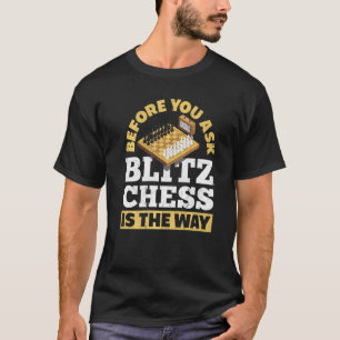 Bevor du Blitz Schach Frage, ist die Art und Weise T-Shirt