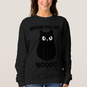Bevor du fragst Nein miau Katzenmutter Katzen sag Sweatshirt