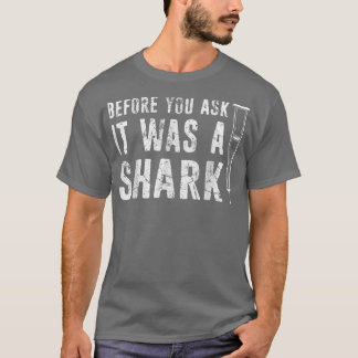 Bevor du Gefragt hast, war es eine Shark-gebrochen T-Shirt