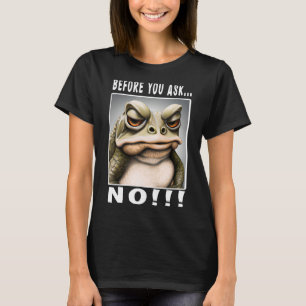 Bevor du keinen lustigen Frosch Frage_3 T-Shirt
