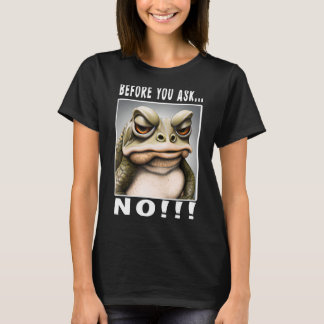 Bevor du keinen lustigen Frosch Frage_3 T-Shirt