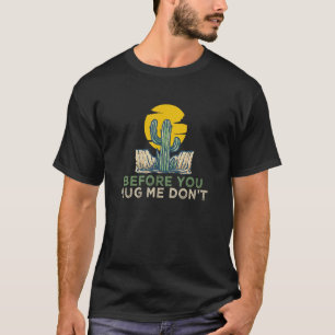 Bevor du mich umarmst, führe keinen größeren Kaktu T-Shirt