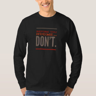 Bevor du mich umarmst, keine soziale Distanz T-Shirt