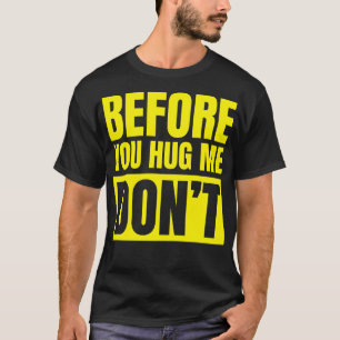 Bevor du mich umarmst, lustige Warnung T-Shirt