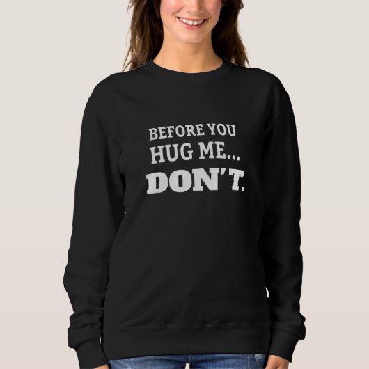 Bevor du mich umarmst, Sprichwort nicht Sweatshirt (Vorderseite)