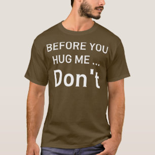 bevor du mich umarmst T-Shirt