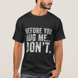 Bevor du mich umarmst, tu es nicht Lustiger sarkas T-Shirt