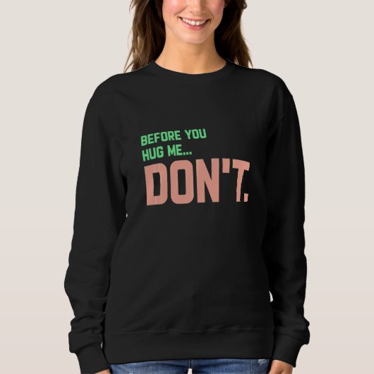 Bevor du mich umarmst, tu es nicht sweatshirt (Vorderseite)