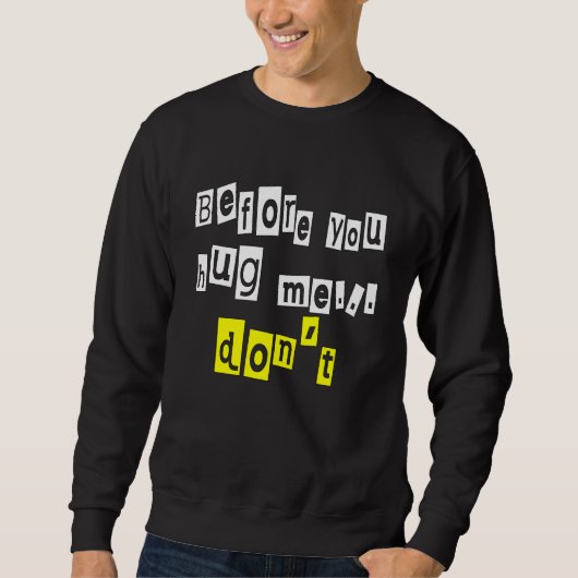 Bevor du mich umarmst, tust du nicht Sarcasm Sweatshirt (Vorderseite)
