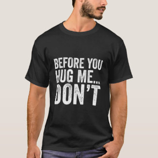Bevor du mich umarmst, zitier nicht T-Shirt