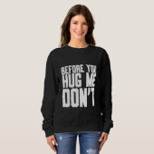 Bevor du mich umarmst, zitiere nicht Sarcasm Sweatshirt (Vorne ganz)
