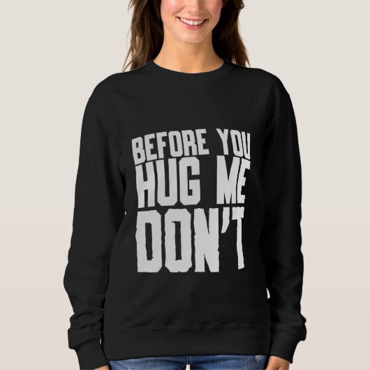 Bevor du mich umarmst, zitiere nicht Sarcasm Sweatshirt (Vorderseite)