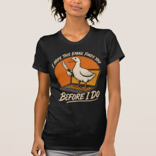 Bevor ich es tue – Lustige Gans E-Mail-Bedrohung V T-Shirt
