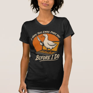 Bevor ich es tue – Lustige Gans E-Mail-Bedrohung V T-Shirt