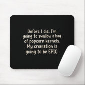 Bevor ich sterbe werde ich einen Beutel Popcorn sc Mousepad (Mit Mouse)