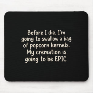 Bevor ich sterbe werde ich einen Beutel Popcorn sc Mousepad