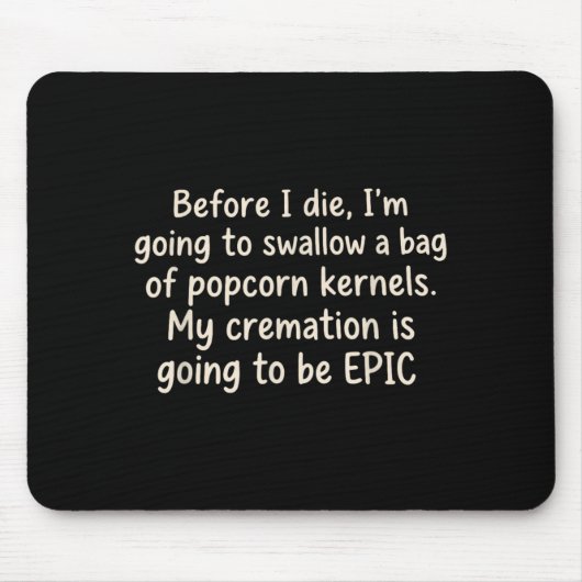 Bevor ich sterbe werde ich einen Beutel Popcorn sc Mousepad (Vorne)