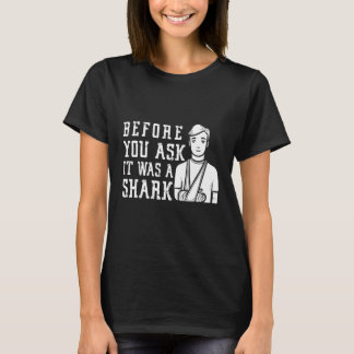 Bevor Sie fragen, es war ein Hai  Oberarmbruch T-Shirt