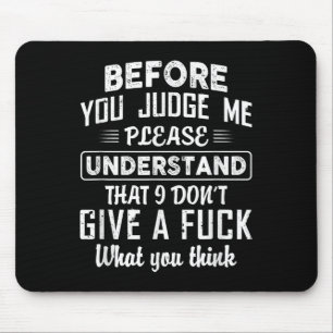 Bevor Sie mich verurteilen, bitte verstehen Sie, d Mousepad