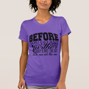Bevor Sie weitergehen, ist heute nicht der Tag T-Shirt