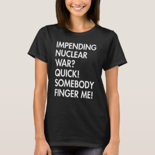 Bevorstehende Nukleare Krieg Quick jemand Finger M T-Shirt