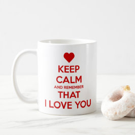 Bewahre Ruhe und denke daran, dass ich dich liebe Kaffeetasse