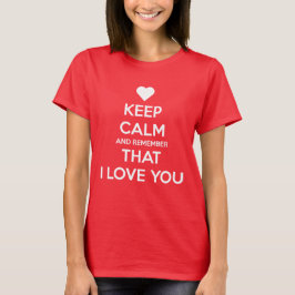 Bewahre Ruhe und denke daran, dass ich dich liebe T-Shirt