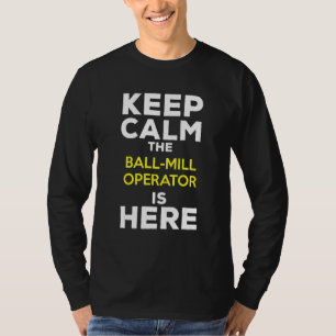Bewahren Sie Ruhe Der Kugelmühlenbediener Ist Hier T-Shirt