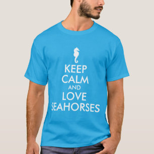 Bewahrt die Ruhe und liebt Seepferdchen T-Shirt
