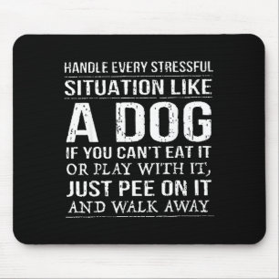 Bewältige jede stressige Situation wie ein Hund, w Mousepad