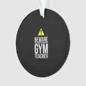 Beware Gym Teacher Physical Education Gift Ornament (Vorderseite)