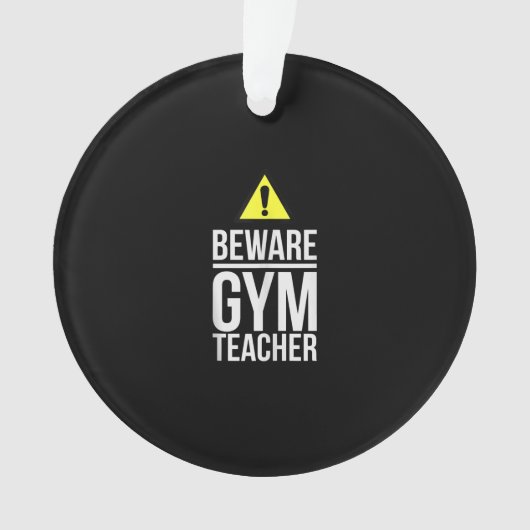 Beware Gym Teacher Physical Education Gift Ornament (Vorderseite)