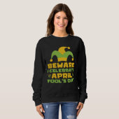 Beware I Celebrate April Fools Day Joke Prank Apri Sweatshirt (Vorne ganz)