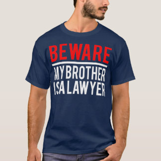 Beware My Brother Is A Lawyer Funny Attorney T-Shirt