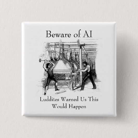 Beware of AI - Luddites Warned Us Button (Vorderseite)