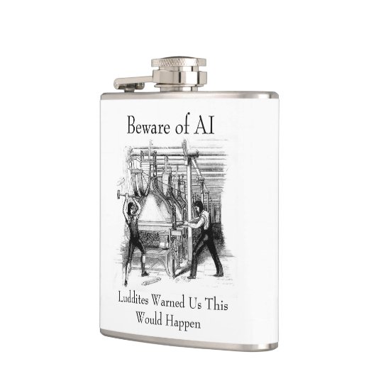 Beware of AI - Luddites Warned Us Flachmann (Links)