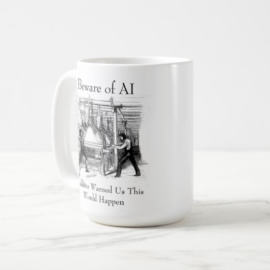 Beware of AI - Luddites Warned Us Kaffeetasse (Vorderseite Links)