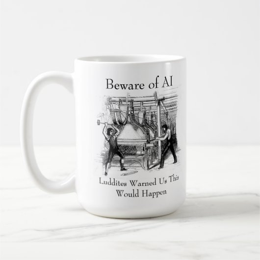 Beware of AI - Luddites Warned Us Kaffeetasse (Links)